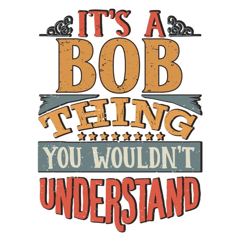 It's A Bob Thing You Wouldnt Understand - Bob