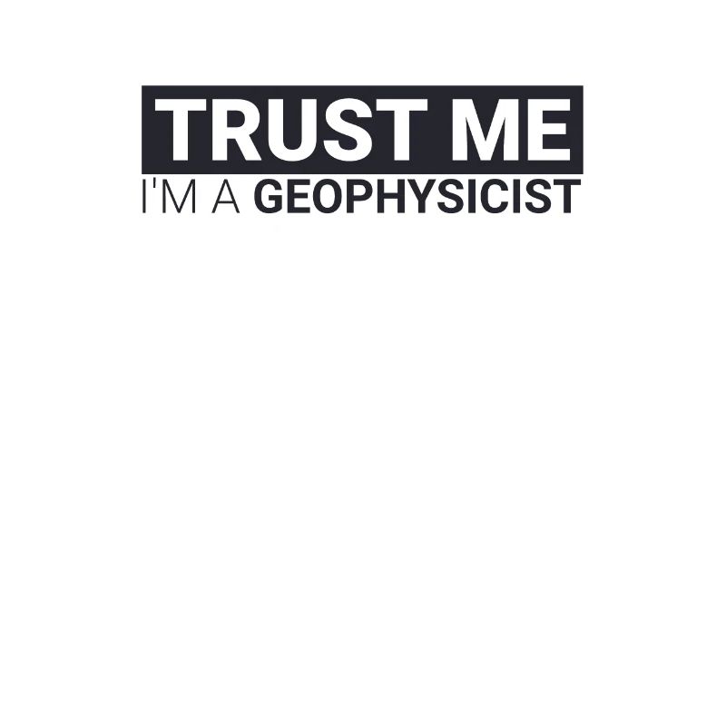 "Geophysicist Trust Me | Geophysics"