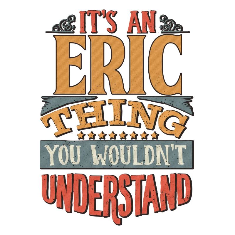 C’est une chose Eric que vous ne comprendriez pas - Eric