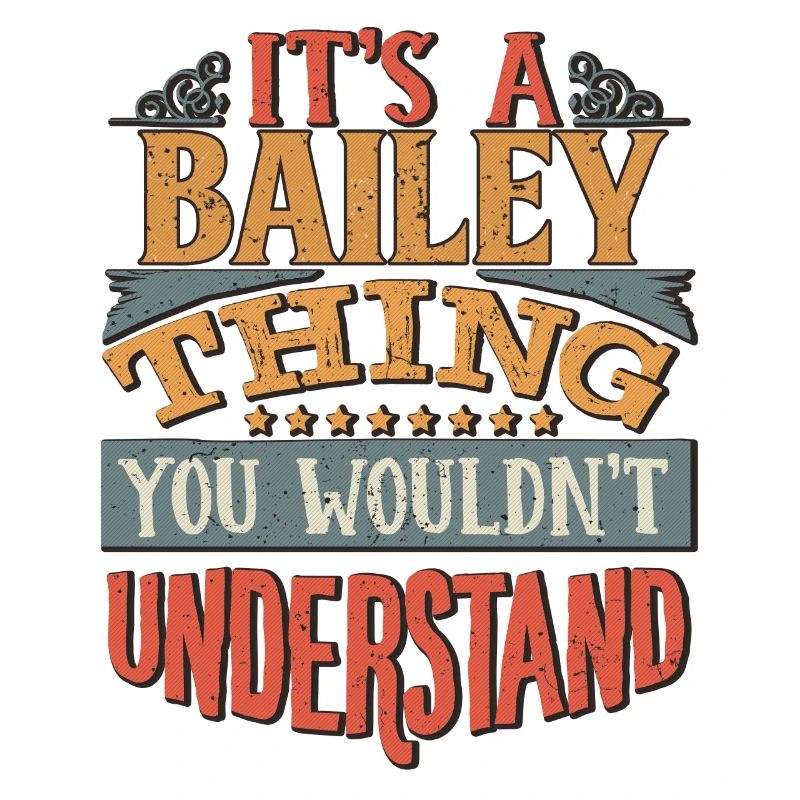 It's A Bailey Thing You Wouldn't Understand -