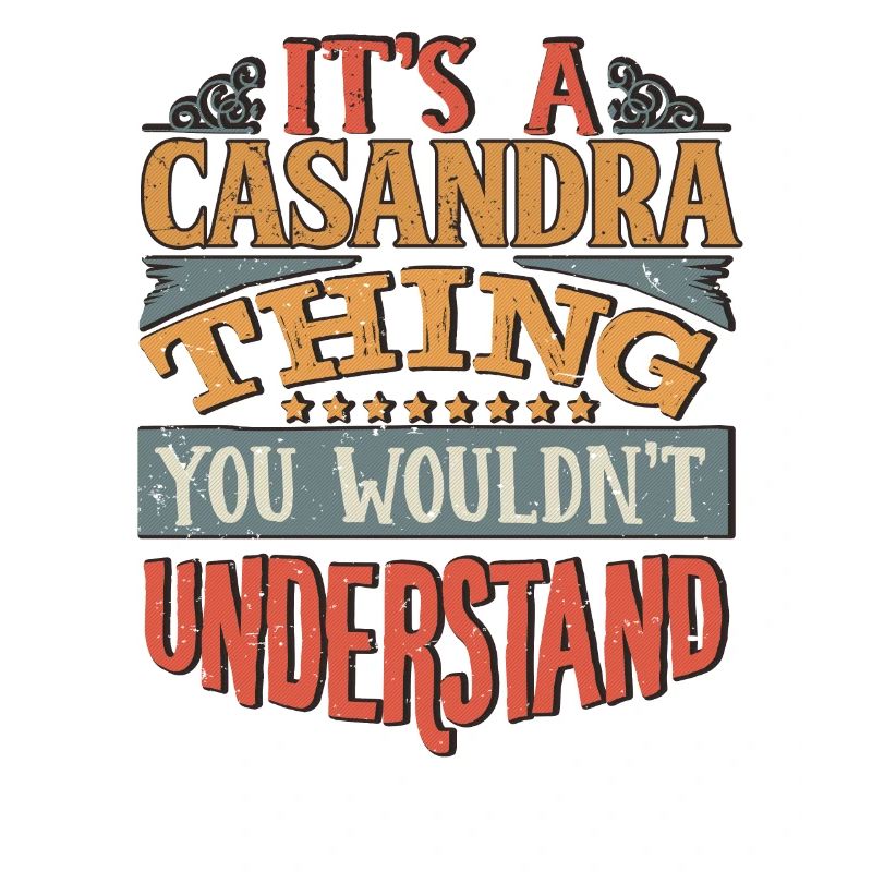 It's A Casandra Thing You Wouldnt Understand -