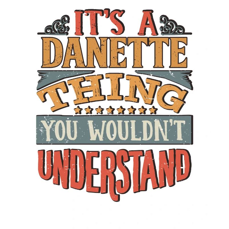 Es ist eine Danette-Sache, die Sie nicht verstehen würden -