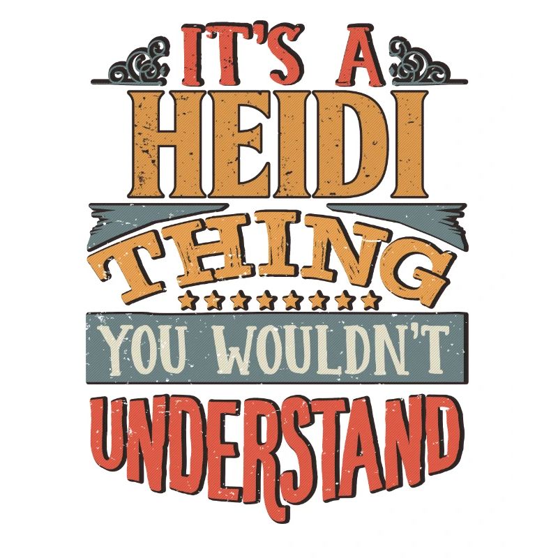 It's A Heidi Thing You Wouldnt Understand - Heidi