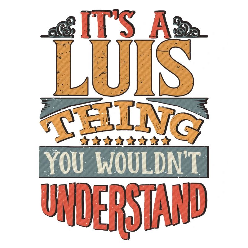 It's A Luis Thing You Wouldnt Understand - Luis