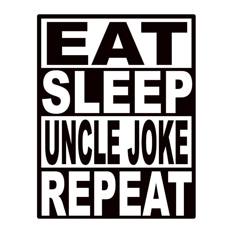 Eat Sleep Uncle Joke Repeat