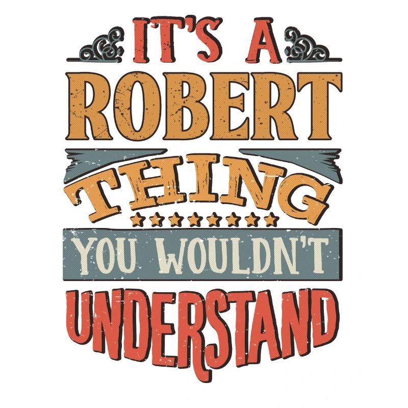 It's A Robert Thing You Wouldnt Understand -