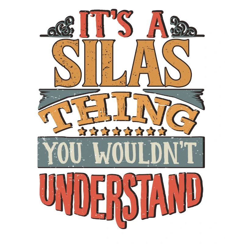 It's A Silas Thing You Wouldnt Understand - Silas