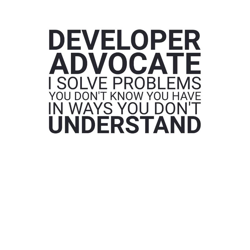 "Developer Advocate Problems | Developer Advocacy"