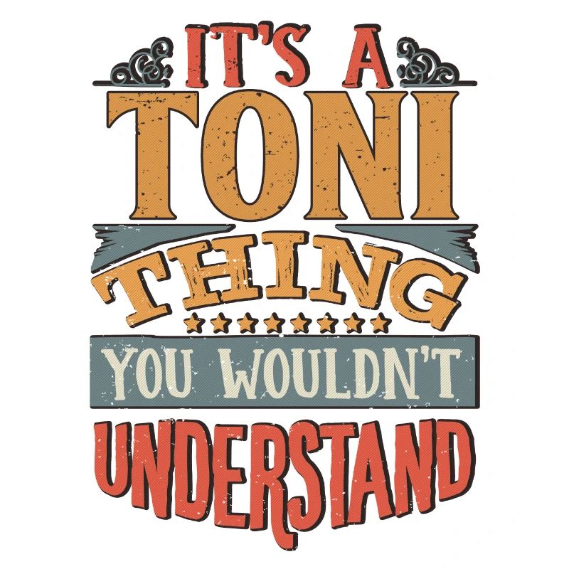 C’est une chose Toni que vous ne comprendriez pas - Toni