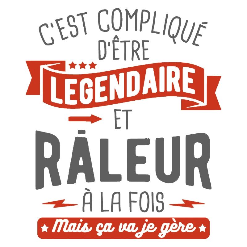 légendaire et râleur