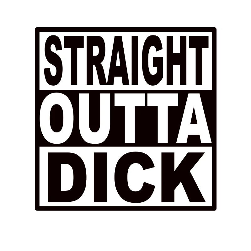 Straigt Outta Dick