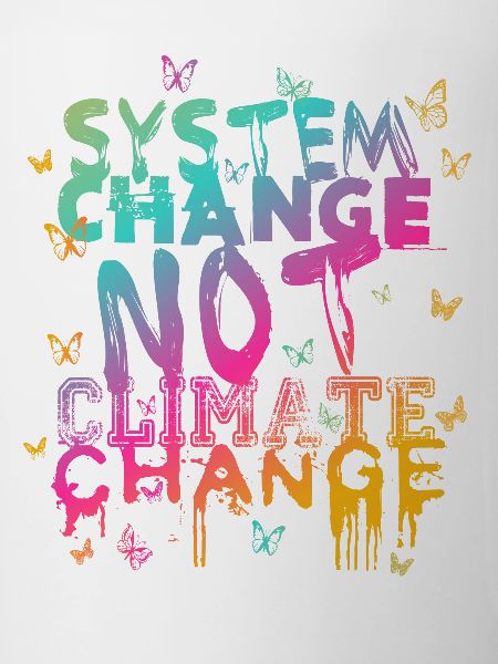 System Change - not Climate Change