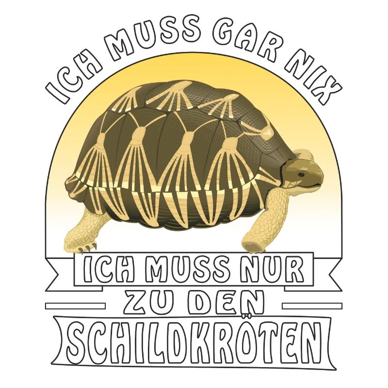 ICH MUSS GAR NIX ICH MUSS NUR ZU DEN SCHILDKRÖ