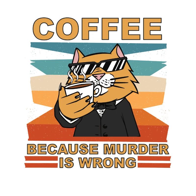 Coffee because murder is wrong lustiger spruch