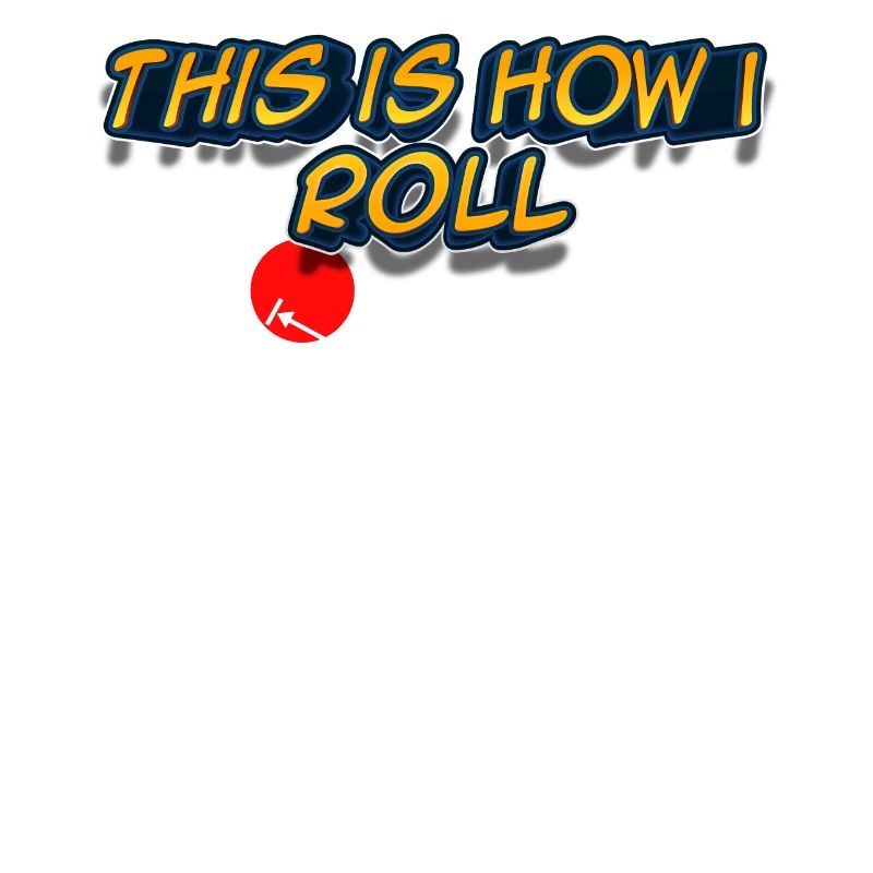This is how I roll - Physik Design