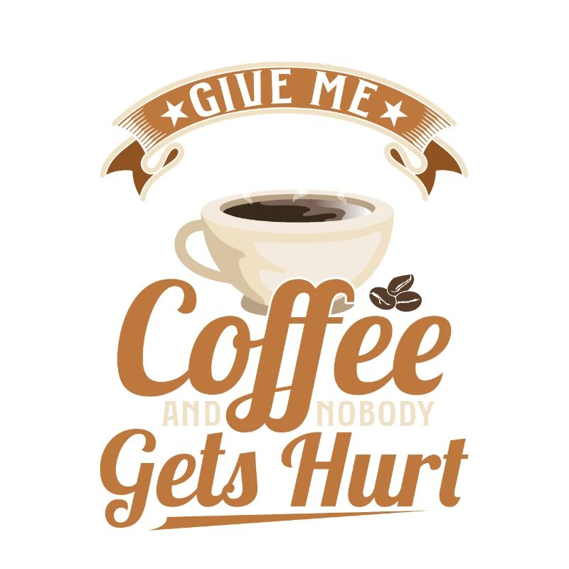 Give Me Coffee And Nobody Gets Hurt Caffinated Dr