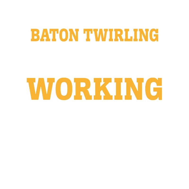 THE WORST DAY BATON TWIRLING IS BETTER THAN THE BE