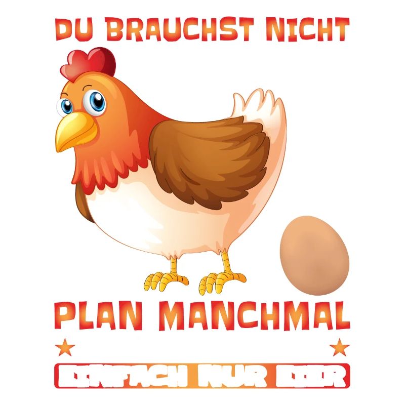 Du brauchst nicht immer einen Plan nur Eier