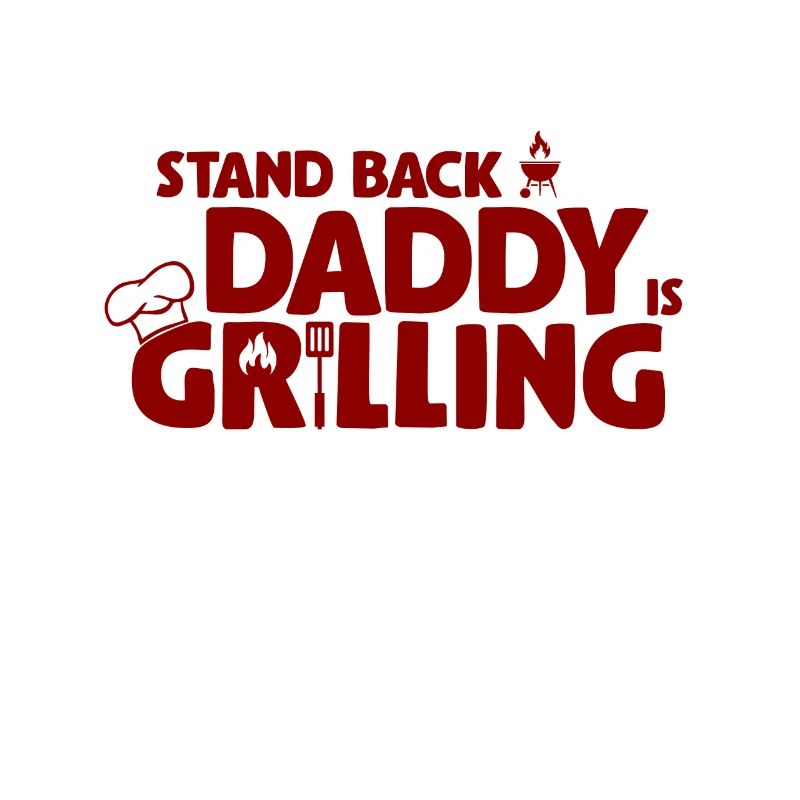 Stand Back! Daddy is grilling! Griller, BBQ