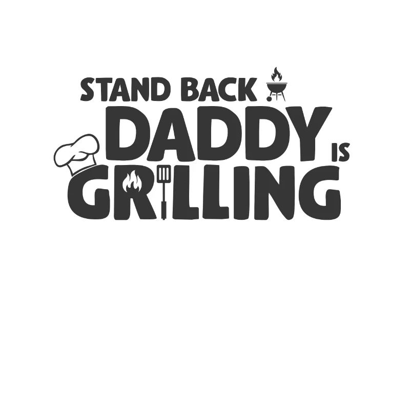 Stand Back! Daddy is grilling! Griller, BBQ
