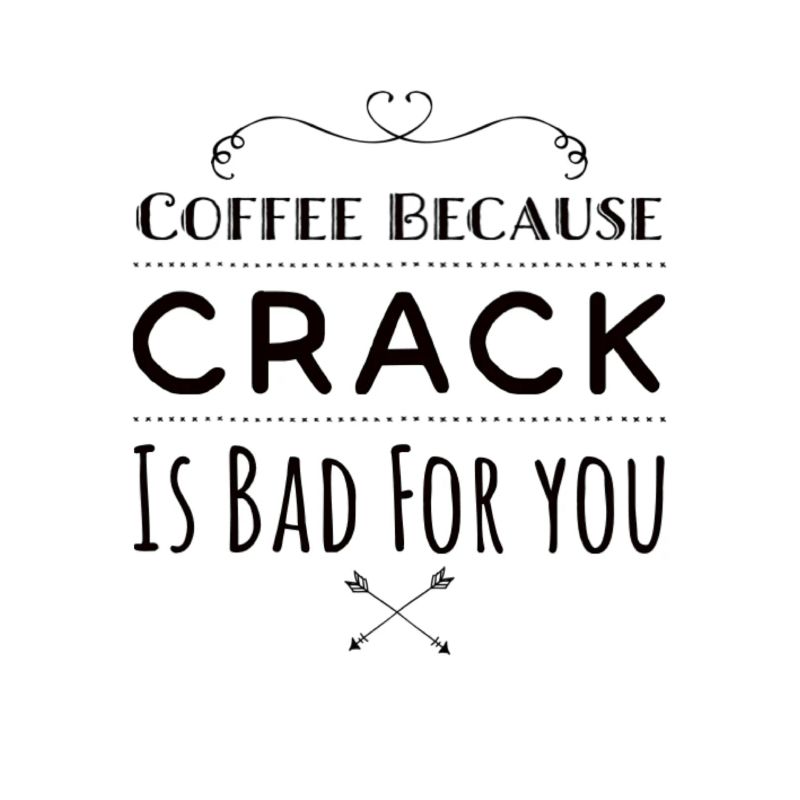 Café parce que le crack est mauvais pour vous