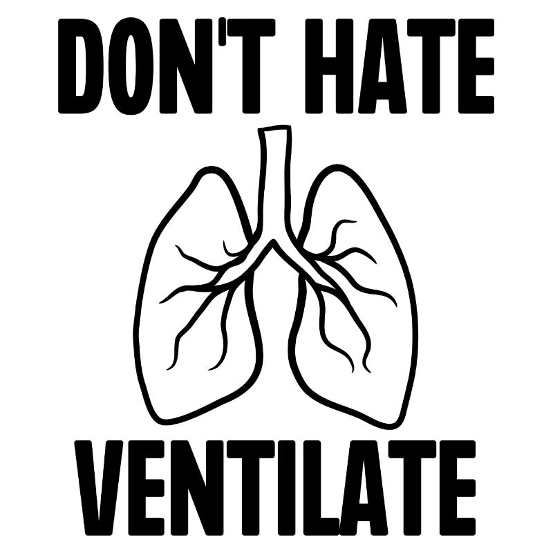Don't Hate Ventilate