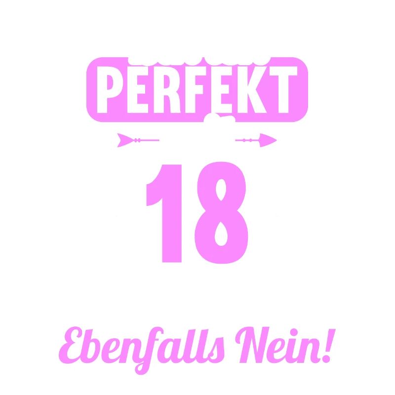 Bin ich perfekt mit 18 Jahren 18. Geburtstag