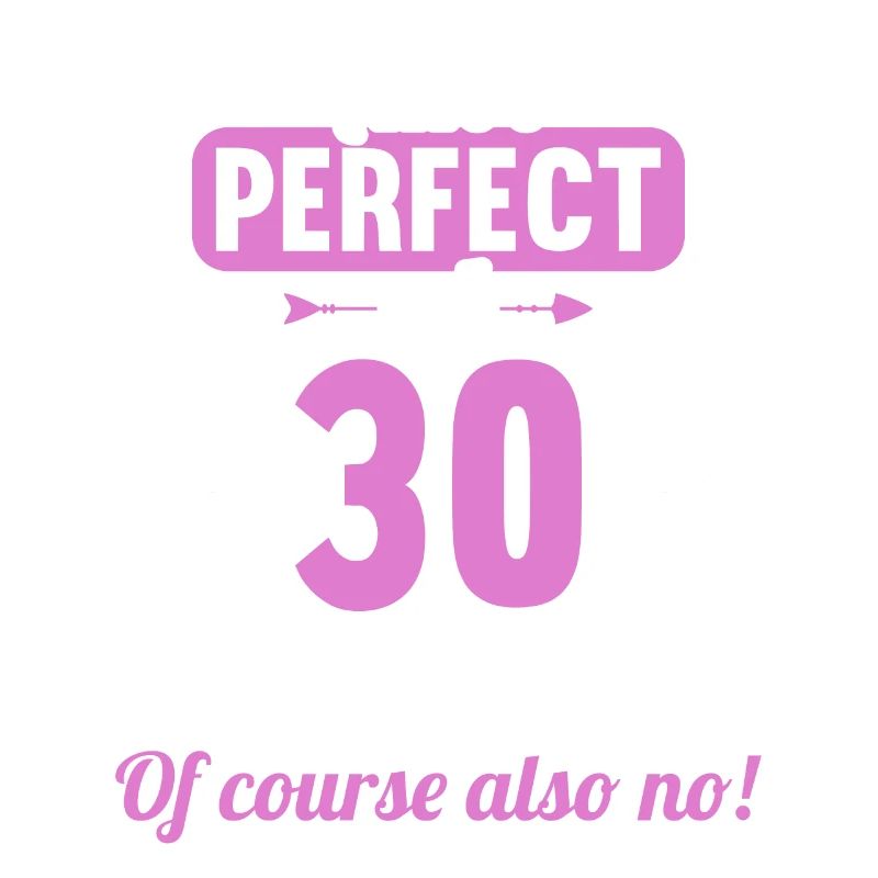 Bin ich perfekt mit 30 Jahren 30. Geburtstag
