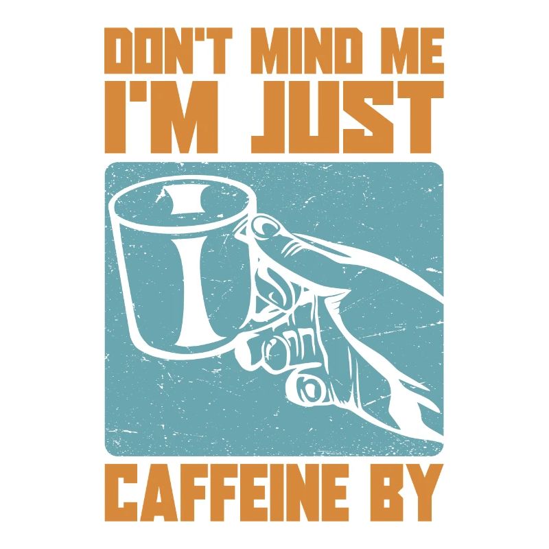 Don't Mind Me. I'm Just Caffeine By - Kaffee-Witze