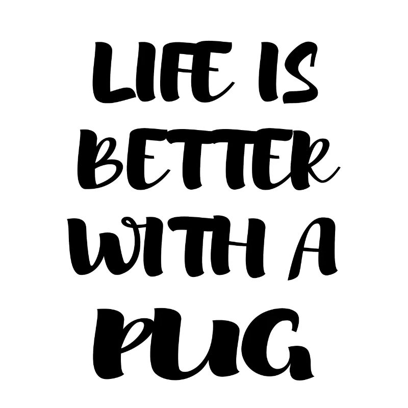 Das Leben ist besser mit einem Mops