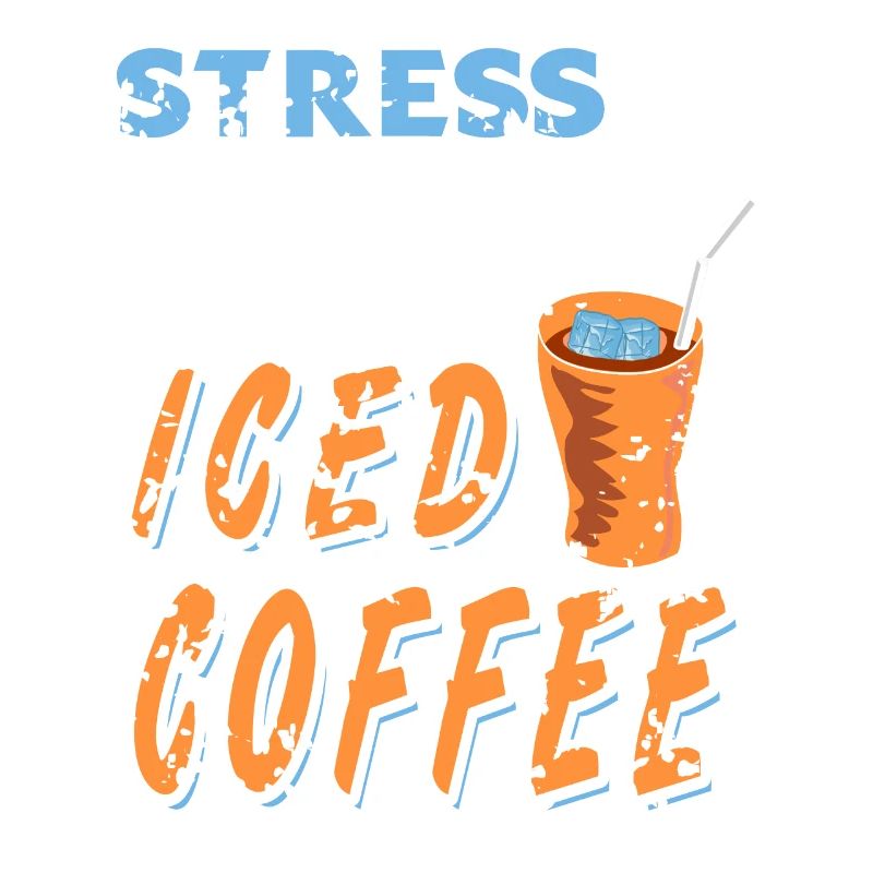 Stress Is Caused By Not Enough Iced Coffee