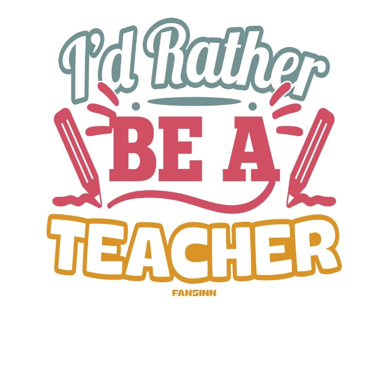 I'd Rather Be A Teacher
