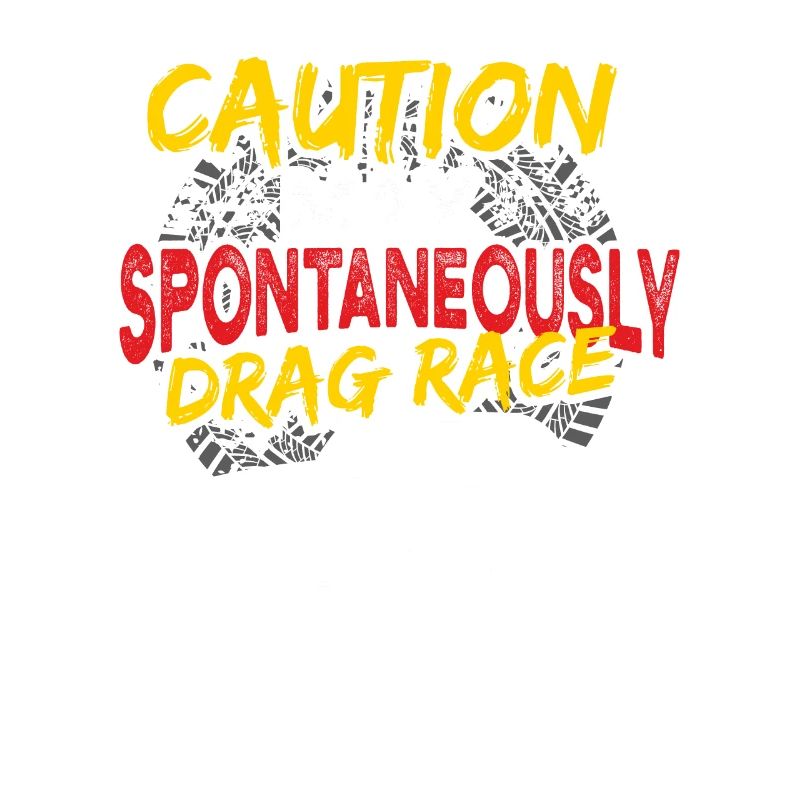 Racing Funny Caution May Spontaneously Drag Race R