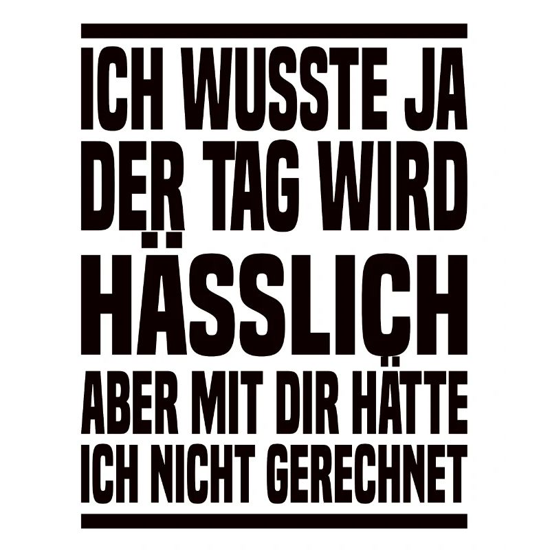Der Tag Wird Hässlich Lustiger Spruch