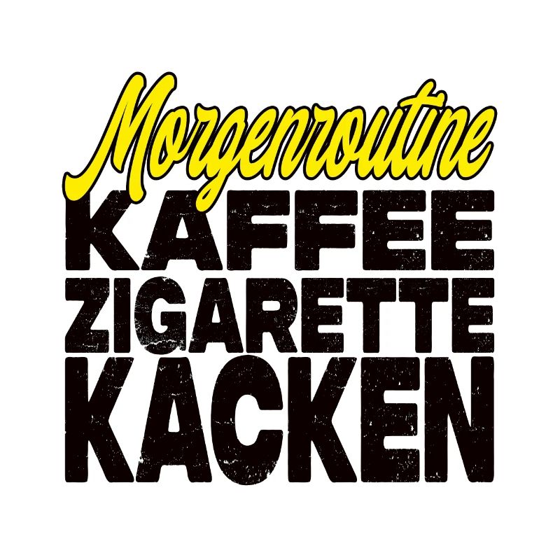 Kaffee Zigarette Kacken - Lustiger Spruch