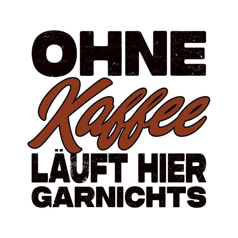 Ohne Kaffee Läuft Hier Garnichts - Kaffee Spruch