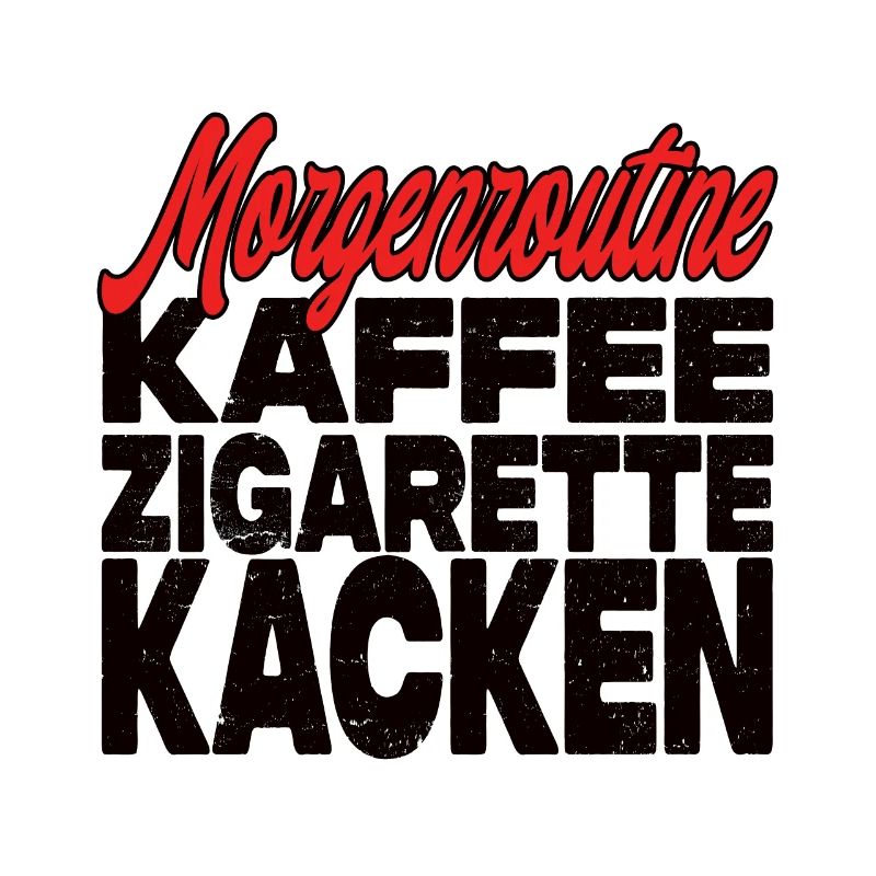 Kaffee Zigarette Kacken - Lustiger Spruch