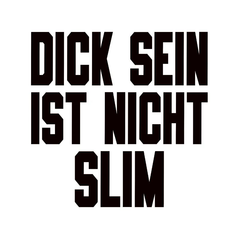 Dick Sein Ist Nicht Slim - Lustiger Spruch