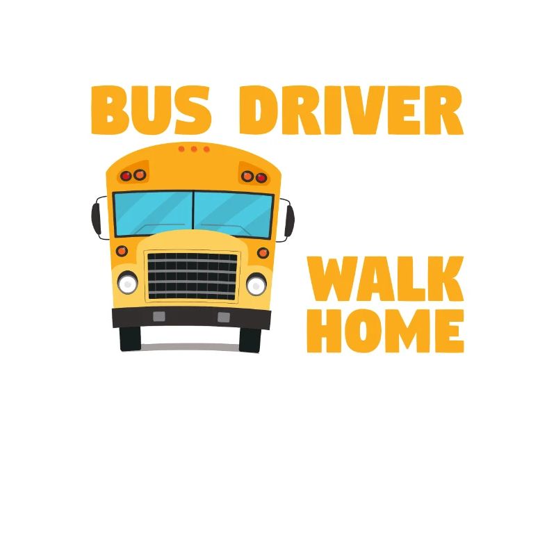 Be Nice To The Bus Driver It's A Long Walk Home
