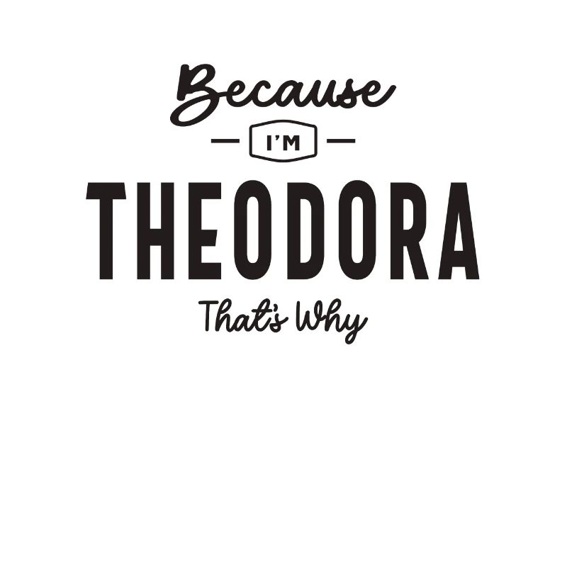 Weil ich Theodora bin, deshalb personalisierter Name