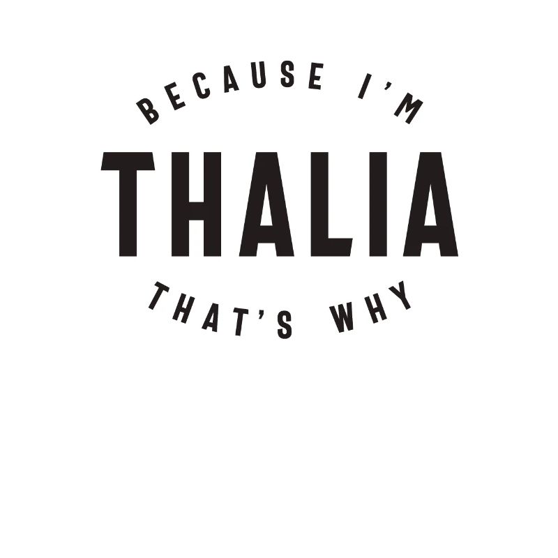 Because I'm Thalia That's Why Personalized Name