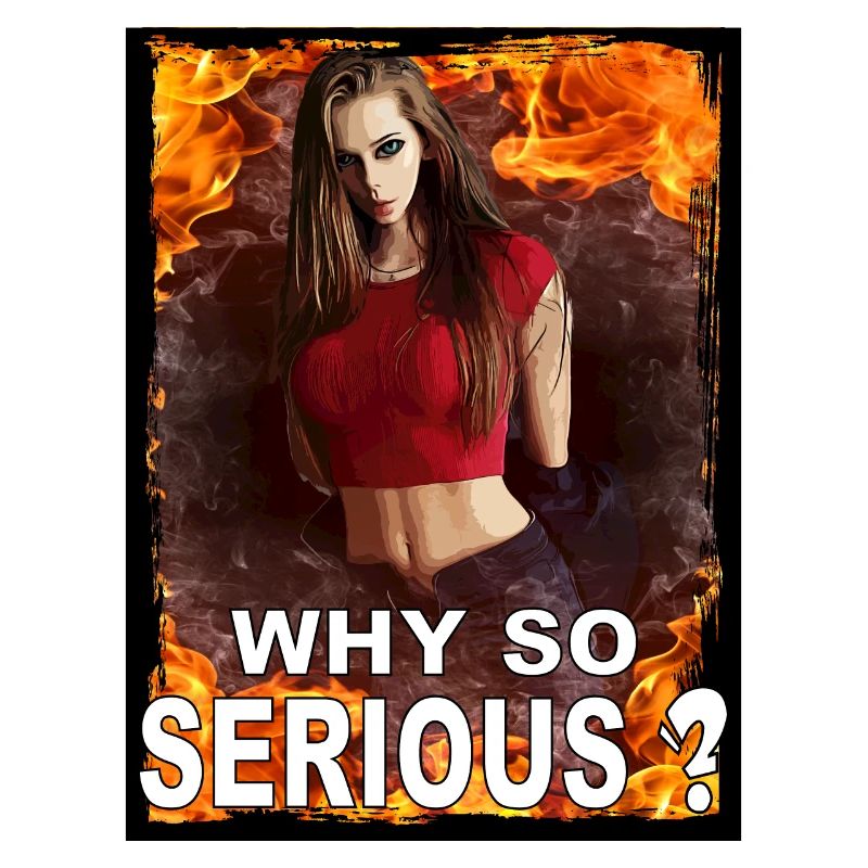 Why so serious? Why so serious?