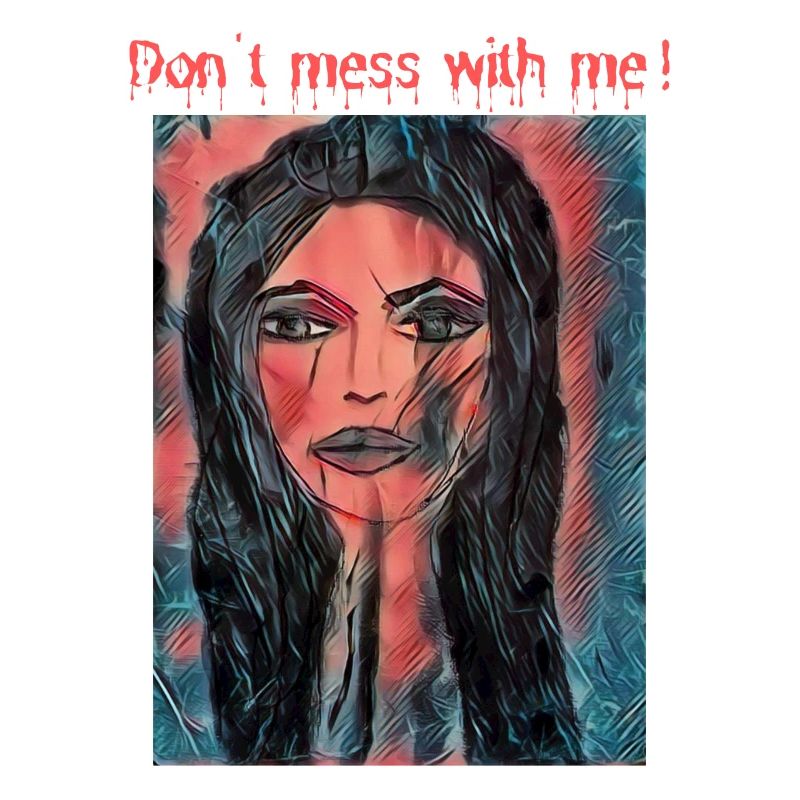 Don't mess with me!