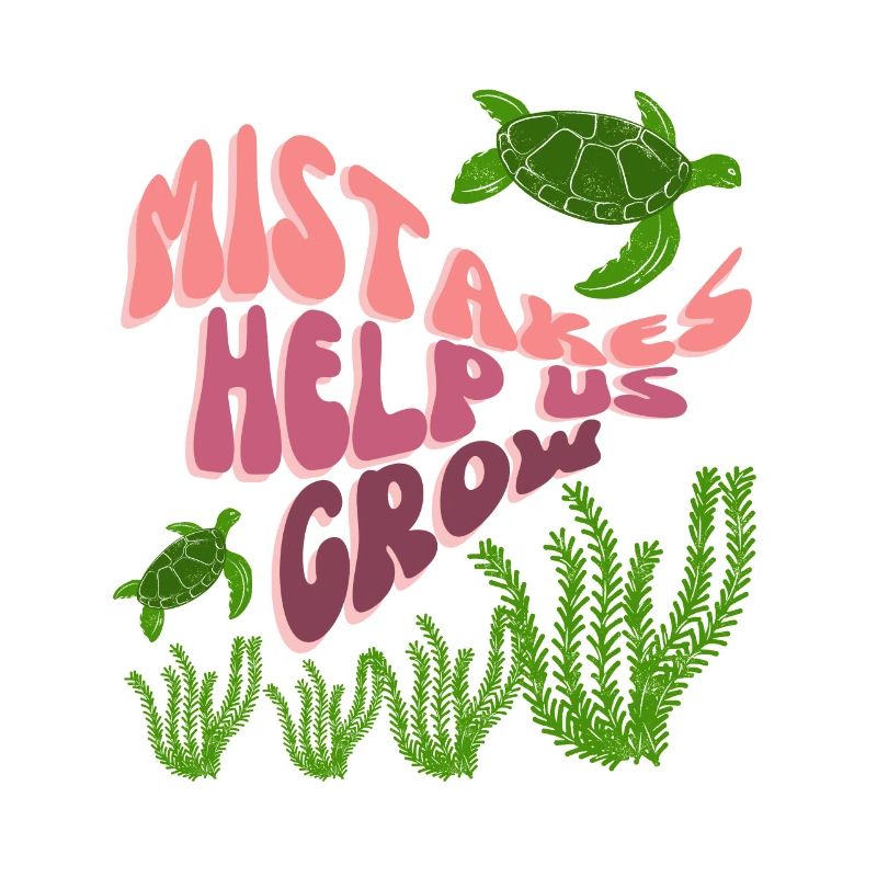 MISTAKES HELP US GROW