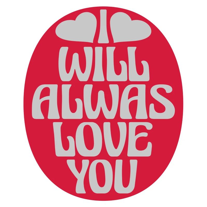 I will always love