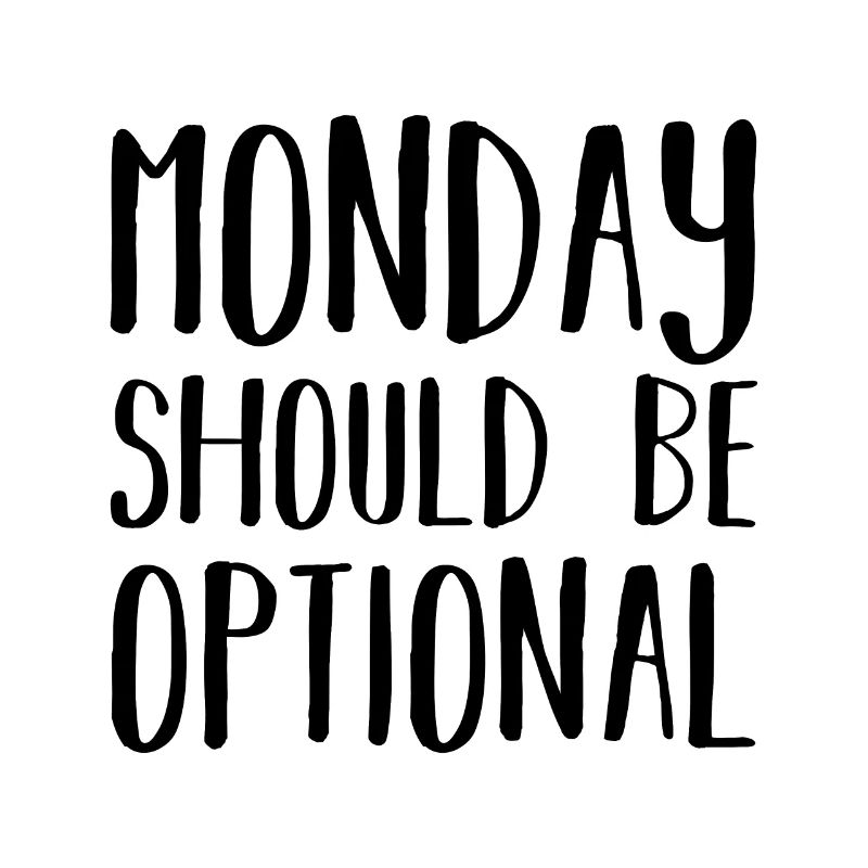 Monday Should Be Optional Office Remote Work Humor