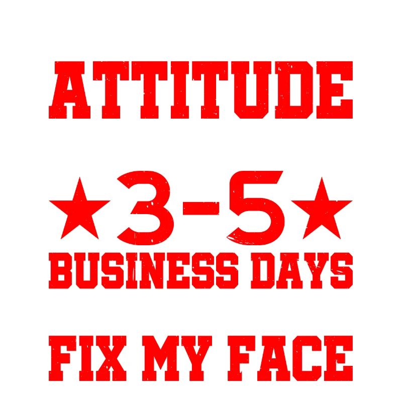 Once I Get An Attitude, It Takes Me 3-5 Days