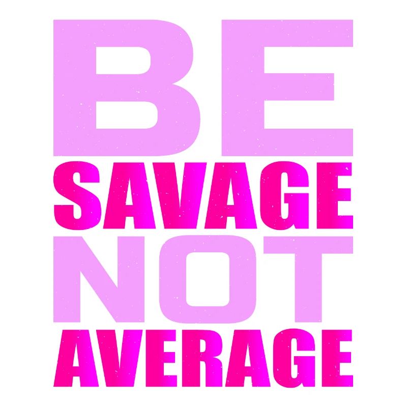Be Savage Not Average 4