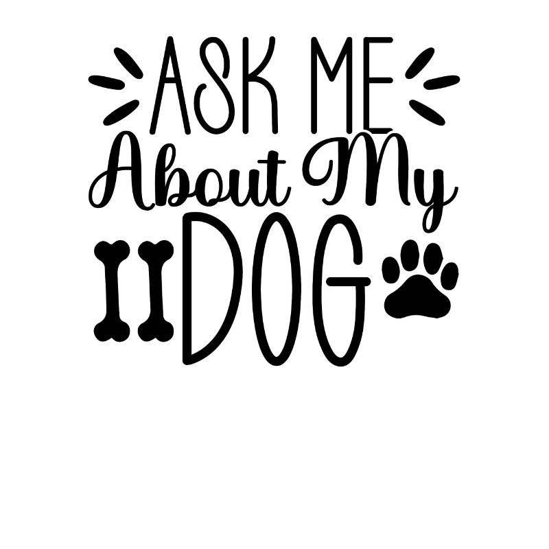 Ask me about my dog