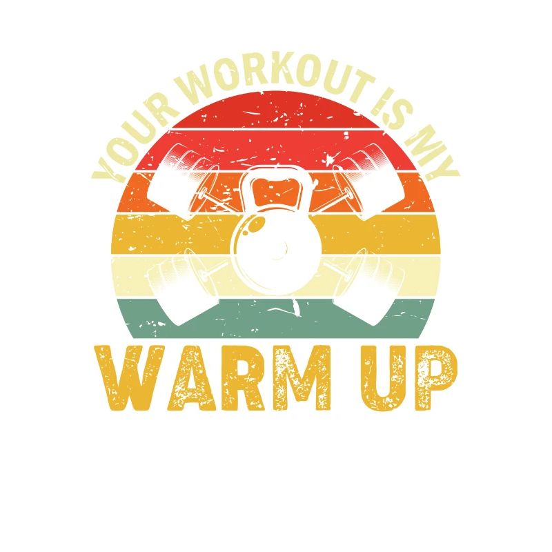 Your Workout is my Warm Up